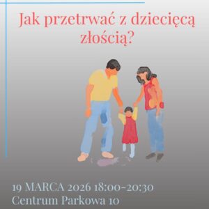 Jak przetrwać z dziecięcą złością? Warsztaty dla rodziców 19 MARCA w Centrum Zdrowia Parkowa 10